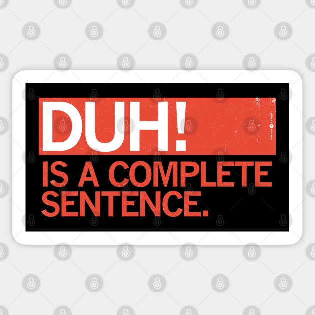 DUH! IS A COMPLETE SENTENCE. Sticker by carbon13design